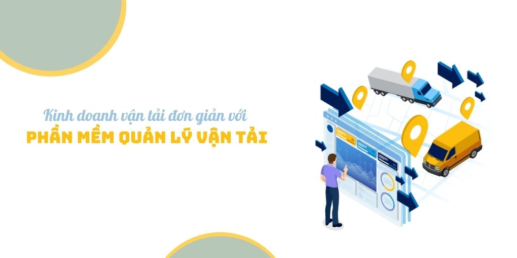 Kinh doanh vận tải đơn giản với phần mềm quản lý vận tải