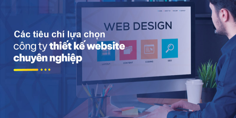 Các tiêu chí chọn công ty thiết kế web