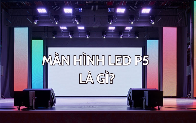 màn hình led p5 là gì